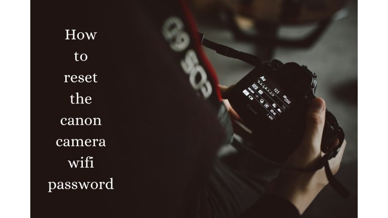 How to reset the canon camera wifi password