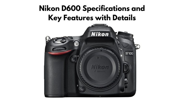 Nikon D600 Specifications and Key Features