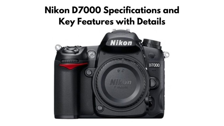 Nikon D7000 Specifications and Key Features with Details